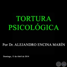 TORTURA PSICOLGICA - Por Dr. ALEJANDRO ENCINA MARN - Domingo, 13 de Abril de 2014